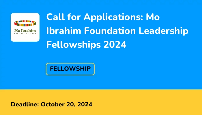 Call for Applications: Mo Ibrahim Foundation Leadership Fellowships 2024