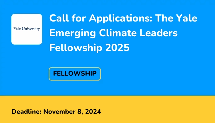 Call for Applications: The Yale Emerging Climate Leaders Fellowship 2025