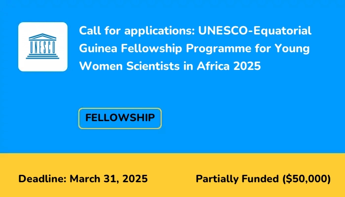 Call for applications: UNESCO-Equatorial Guinea Fellowship Programme for Young Women Scientists in Africa 2025