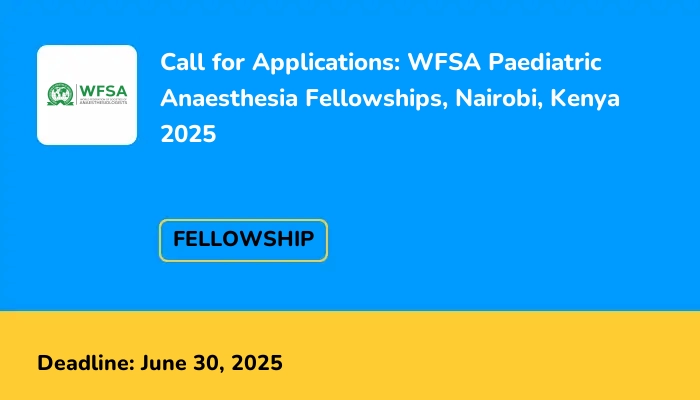 Call for Applications: WFSA Paediatric Anaesthesia Fellowships, Nairobi, Kenya 2025