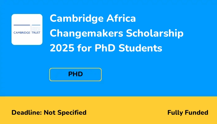 Cambridge Africa Changemakers Scholarship 2025 for PhD Students