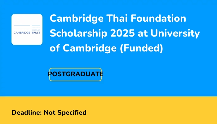 Cambridge Thai Foundation Scholarship 2025 at University of Cambridge (Funded)
