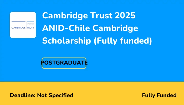 Cambridge Trust 2025 ANID-Chile Cambridge Scholarship (Fully funded)