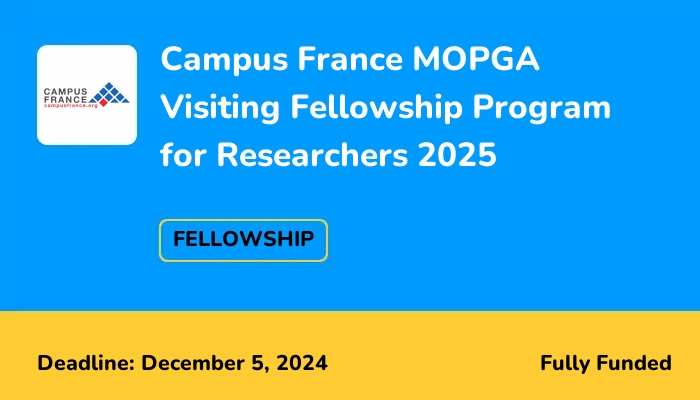 Campus France MOPGA Visiting Fellowship Program for Researchers 2025