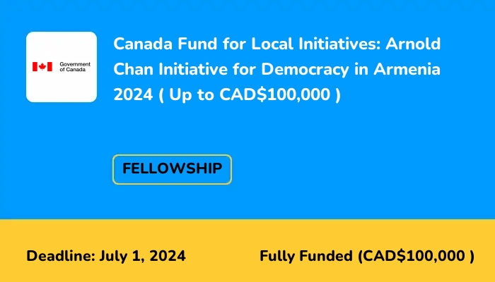 Canada Fund for Local Initiatives: Arnold Chan Initiative for Democracy in Armenia 2024 (Up to CAD$100,000)