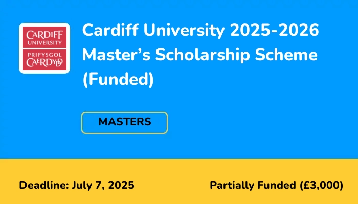 Cardiff University 2025-2026 Master’s Scholarship Scheme (Funded)
