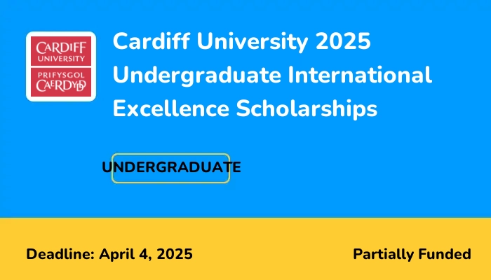 Cardiff University 2025 Undergraduate International Excellence Scholarships
