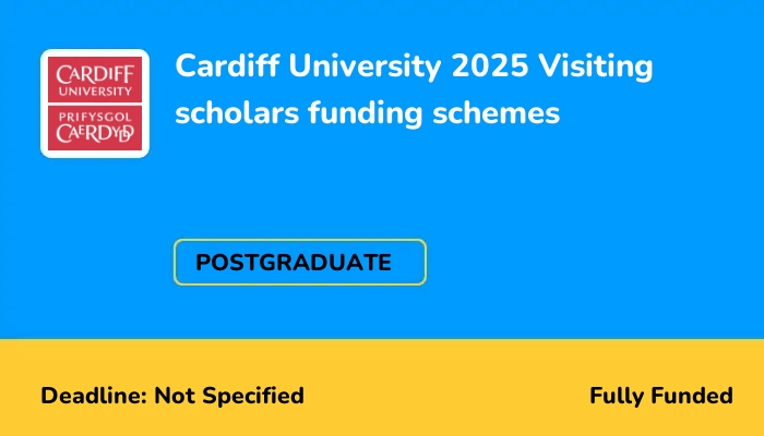 Cardiff University 2025 Visiting scholars funding schemes