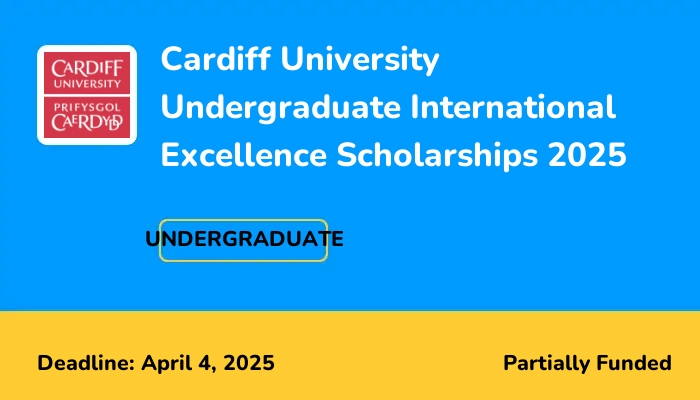Cardiff University Undergraduate International Excellence Scholarships 2025