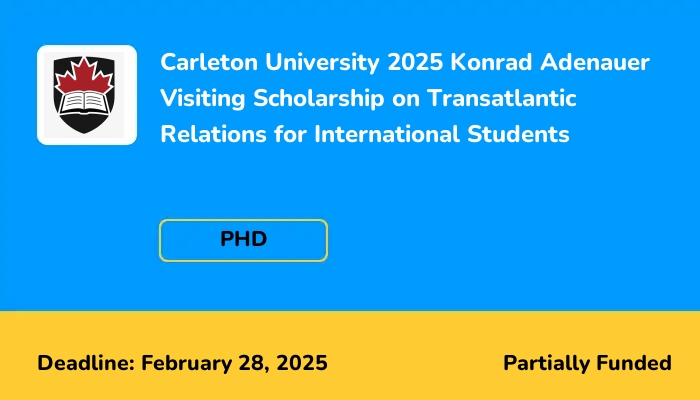 Carleton University 2025 Konrad Adenauer Visiting Scholarship on Transatlantic Relations