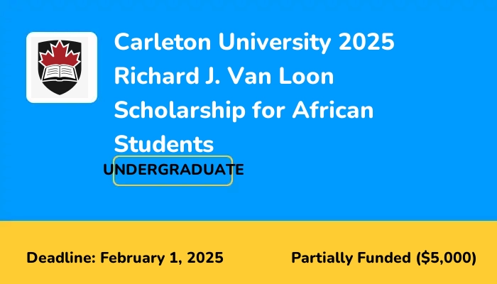 Carleton University 2025 Richard J. Van Loon Scholarship for African Students