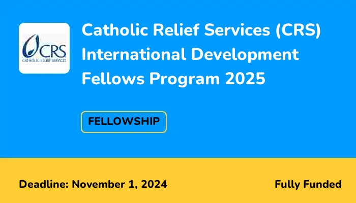 Catholic Relief Services (CRS) International Development Fellows Program 2025