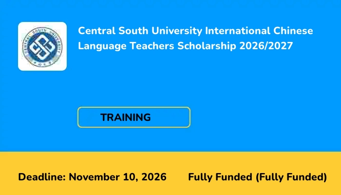 Central South University International Chinese Language Teachers Scholarship 2026/2027