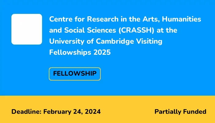 Centre for Research in the Arts, Humanities and Social Sciences (CRASSH) at the University of Cambridge Visiting Fellowships 2025