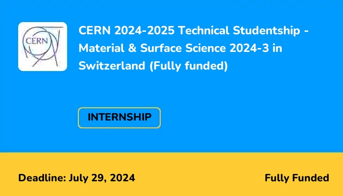CERN 2024-2025 Technical Studentship - Material & Surface Science 2024-3 in Switzerland (Fully funded)