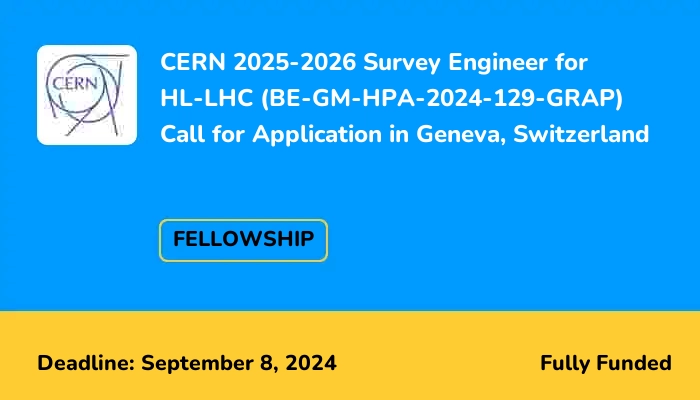 CERN 2025-2026 Survey Engineer for HL-LHC (BE-GM-HPA-2024-129-GRAP) Call for Application in Switzerland