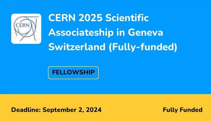CERN 2025 Scientific Associateship in Geneva Switzerland (Fully-funded)