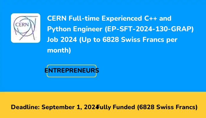 CERN Full-time Experienced C++ and Python Engineer (EP-SFT-2024-130-GRAP) Job 2024 (Up to 6828 Swiss Francs per month)