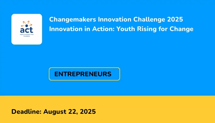 Changemakers Innovation Challenge 2025 Innovation in Action: Youth Rising for Change