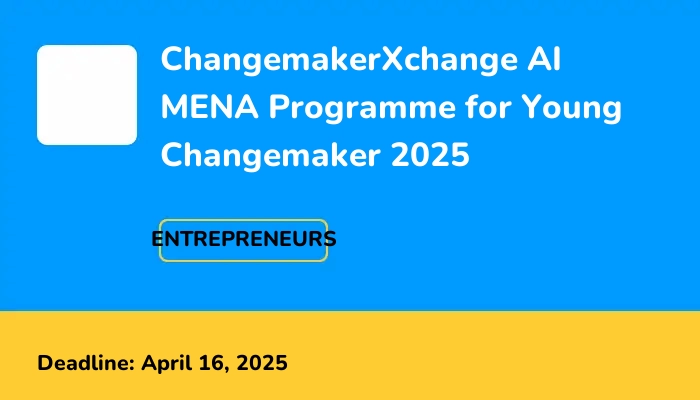 ChangemakerXchange AI MENA Programme for Young Changemaker 2025