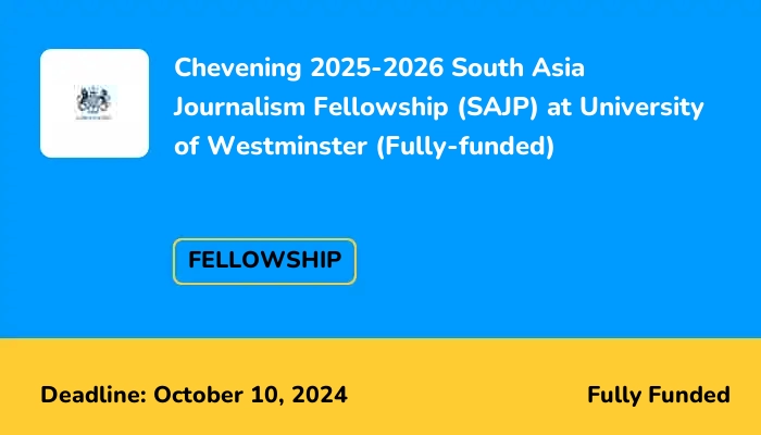 Chevening 2025-2026 South Asia Journalism Fellowship (SAJP) at University of Westminster (Fully-funded)