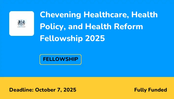 Chevening Healthcare, Health Policy, and Health Reform Fellowship 2025