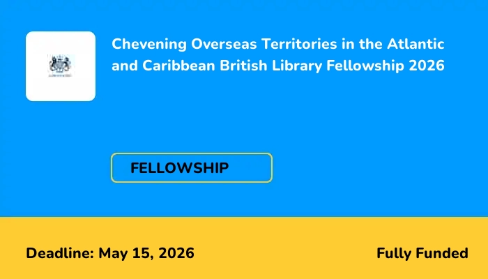 Chevening Overseas Territories in the Atlantic and Caribbean British Library Fellowship 2026