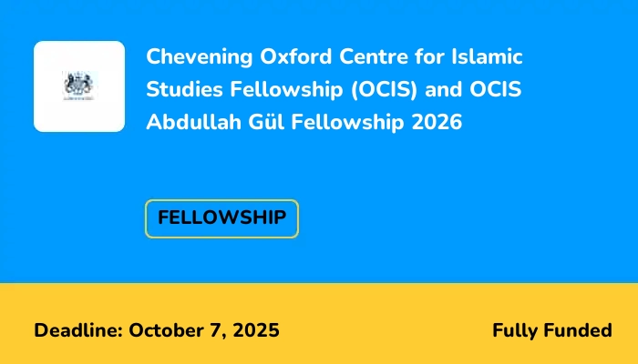 Chevening Oxford Centre for Islamic Studies Fellowship (OCIS) and OCIS Abdullah Gül Fellowship 2026