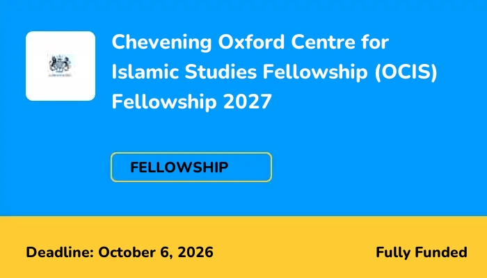 Chevening Oxford Centre for Islamic Studies Fellowship (OCIS) Fellowship 2027
