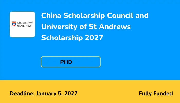 China Scholarship Council and University of St Andrews Scholarship 2027