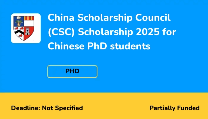 China Scholarship Council (CSC) Scholarship 2025 for Chinese PhD students