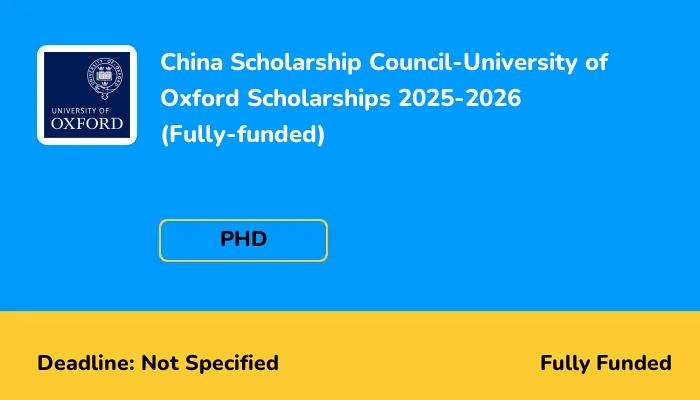 China Scholarship Council-University of Oxford Scholarships 2025-2026 (Fully-funded)
