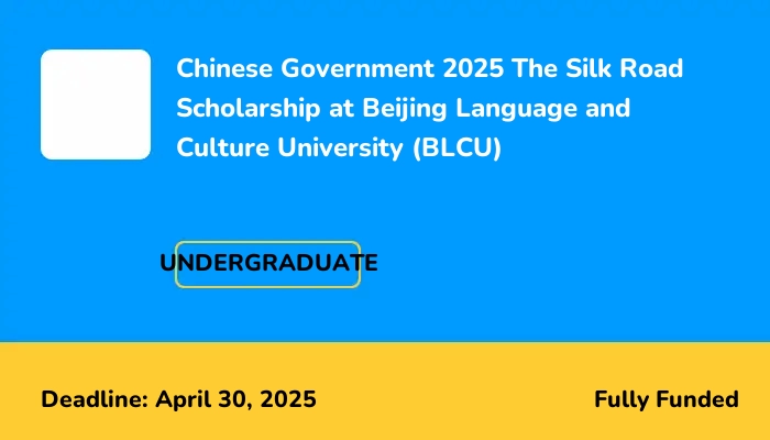 Chinese Government 2025 The Silk Road Scholarship at Beijing Language and Culture University (BLCU)