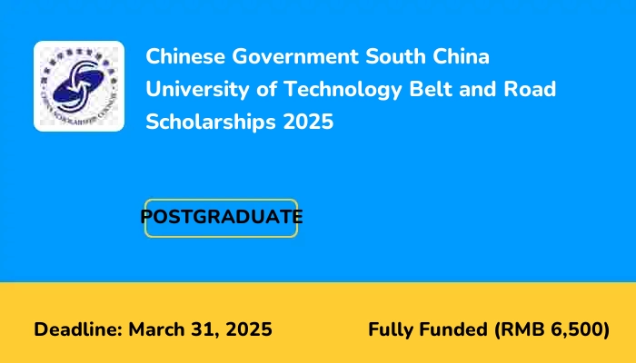 Chinese Government South China University of Technology Belt and Road Scholarships 2025