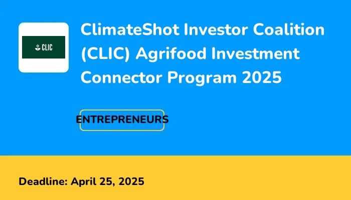 ClimateShot Investor Coalition (CLIC) Agrifood Investment Connector Program 2025