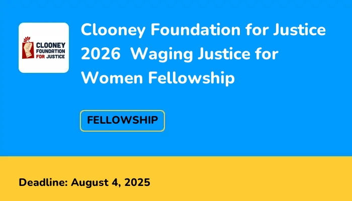 Clooney Foundation for Justice 2026  Waging Justice for Women Fellowship