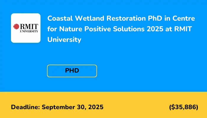 Coastal Wetland Restoration PhD in Centre for Nature Positive Solutions 2025 at RMIT University