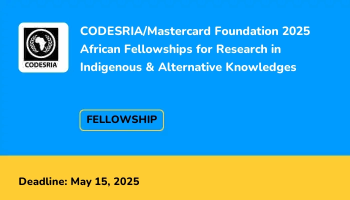 CODESRIA/Mastercard Foundation 2025 African Fellowships for Research in Indigenous & Alternative Knowledges