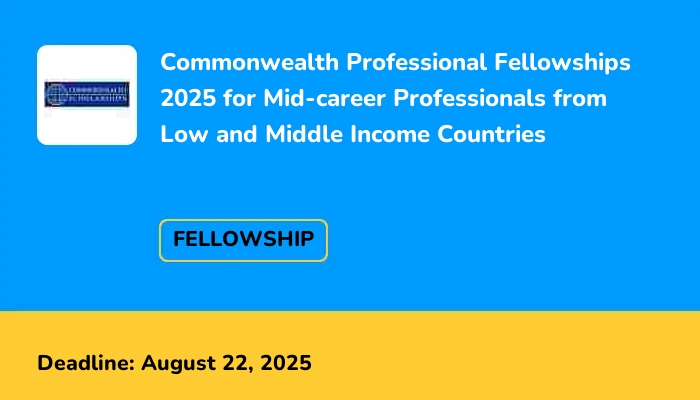 Commonwealth Professional Fellowships 2025 for Mid-Career Professionals from Low and Middle Income Countries