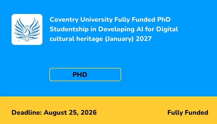 Coventry University Fully Funded PhD Studentship in Developing AI for Digital cultural heritage (January) 2027