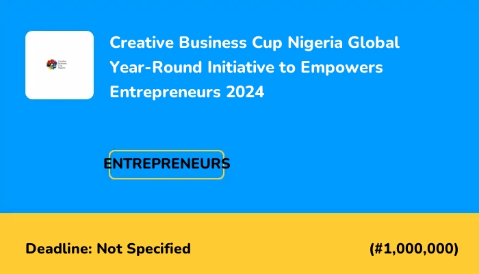Creative Business Cup Nigeria Global Year-Round Initiative to Empowers Entrepreneurs 2024 (Up to #1,000,000 price)