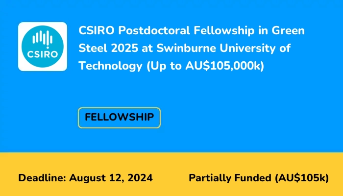 CSIRO Postdoctoral Fellowship in Green Steel 2025 at Swinburne University of Technology (Up to AU$105,000k)