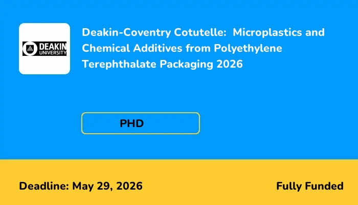 Deakin-Coventry Cotutelle:  Microplastics and Chemical Additives from Polyethylene Terephthalate Packaging 2026