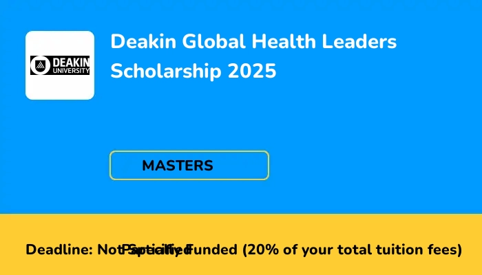 Deakin Global Health Leaders Scholarship 2025