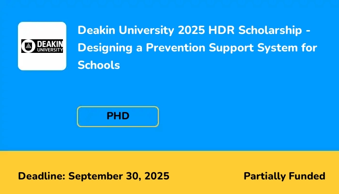 Deakin University 2025 HDR Scholarship - Designing a Prevention Support System for Schools