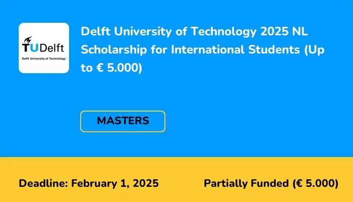 Delft University of Technology 2025 NL Scholarship for International Students (Up to € 5.000)