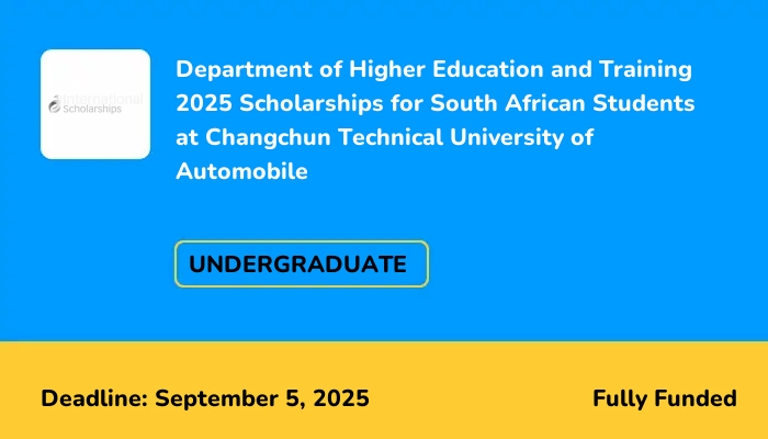 Department of Higher Education and Training 2025 Scholarships for South African Students at Changchun Technical University of Automobile