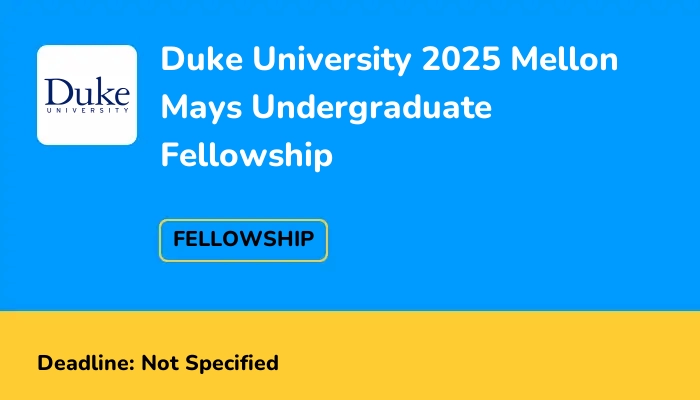 Duke University 2025 Mellon Mays Undergraduate Fellowship