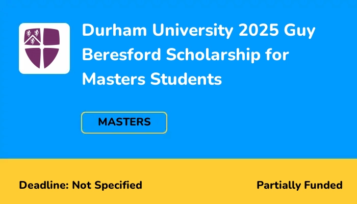 Durham University 2025 Guy Beresford Scholarship for Masters Students