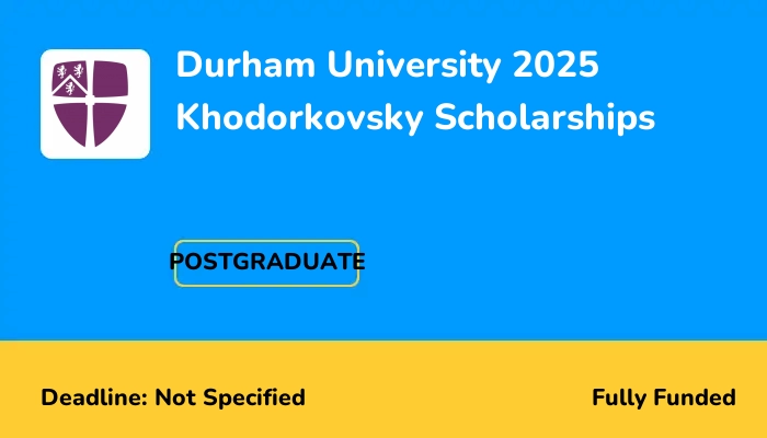 Durham University 2025 Khodorkovsky Scholarships